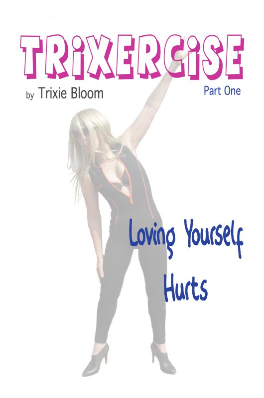 Trixercise – Part One – Loving Yourself Hurts